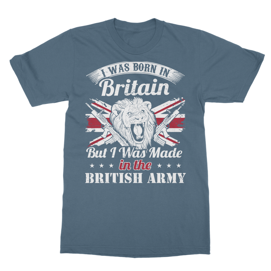 I Was Born In Britain But I Was Made In The British Army Classic Adult T-Shirt