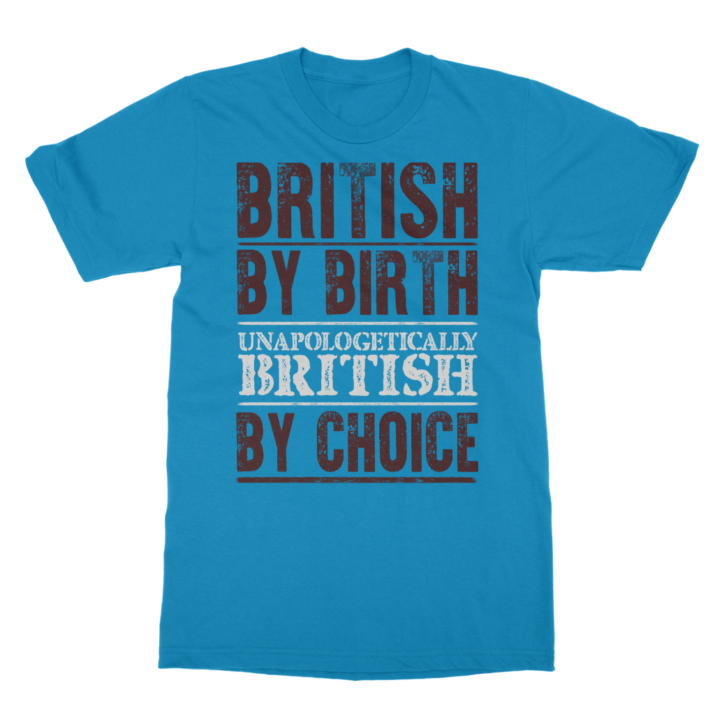 British By Birth Unapologetically British By Choice Classic Adult T-Shirt