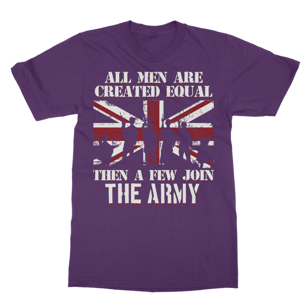 All Men Are Created Equal Then A Few Join The Army Classic Adult T-Shirt