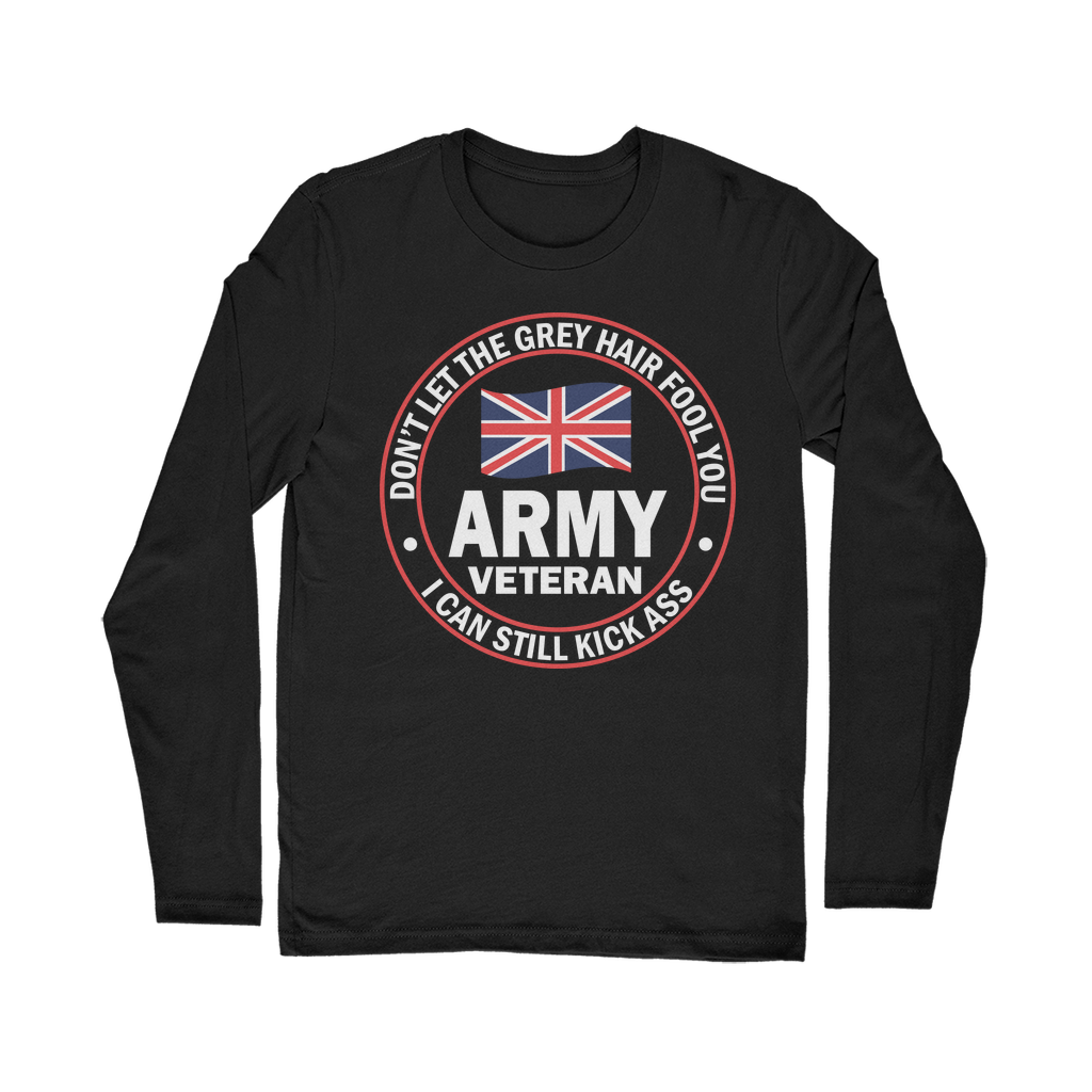 Army Veteran - I Can Still Kick A** Classic Long Sleeve T-Shirt
