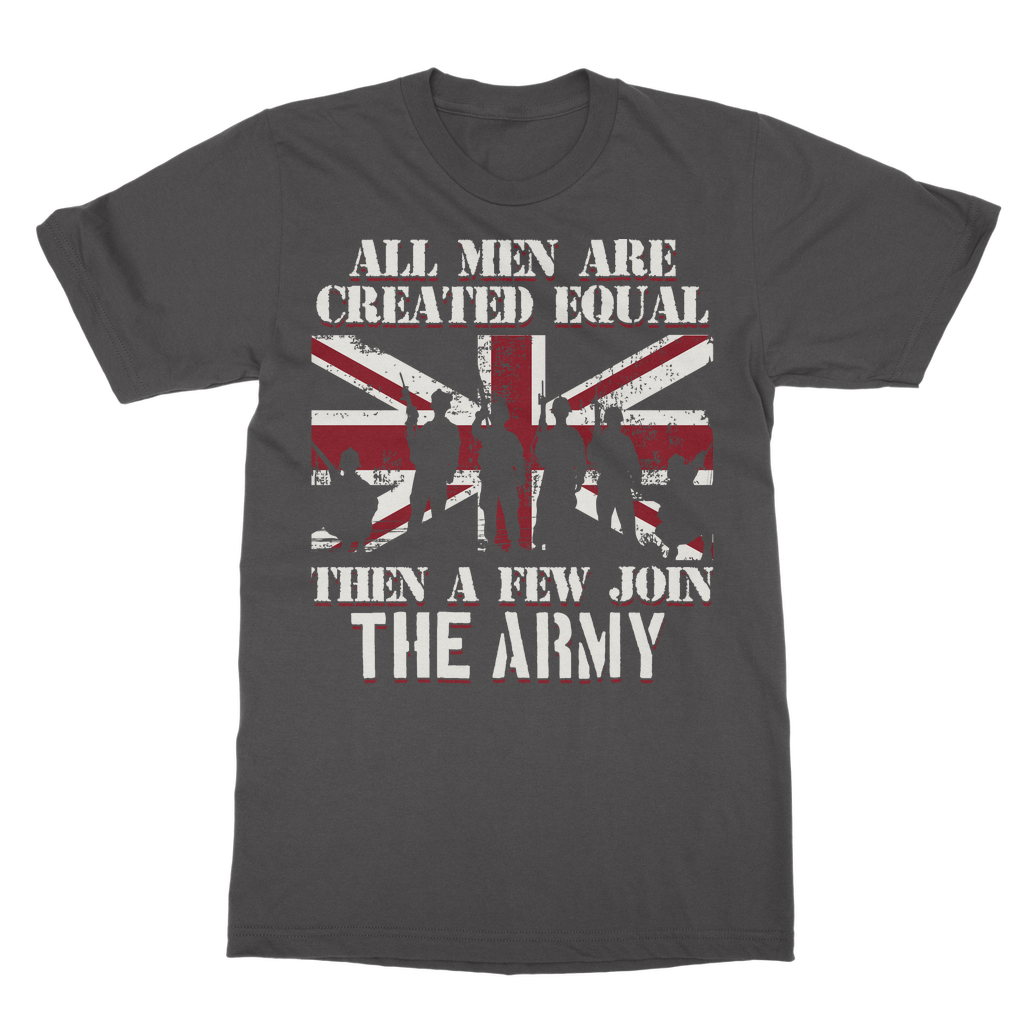 All Men Are Created Equal Then A Few Join The Army Classic Adult T-Shirt