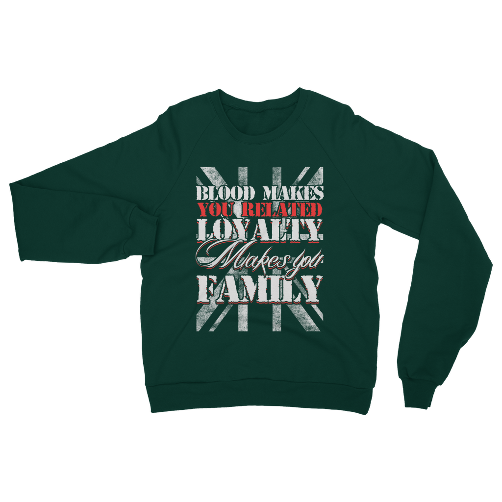 Blood Makes You Related Loyalty Makes You Family Classic Adult Sweatshirt