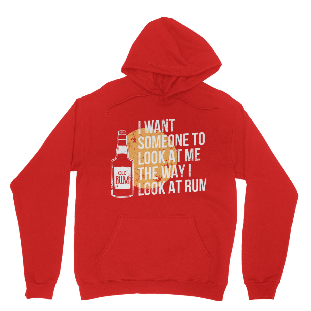I Want Someone To Look At Me The Way I Look At Rum Classic Adult Hoodie