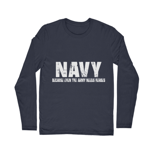 Navy Because Even The Army Needs Heroes Classic Long Sleeve T-Shirt