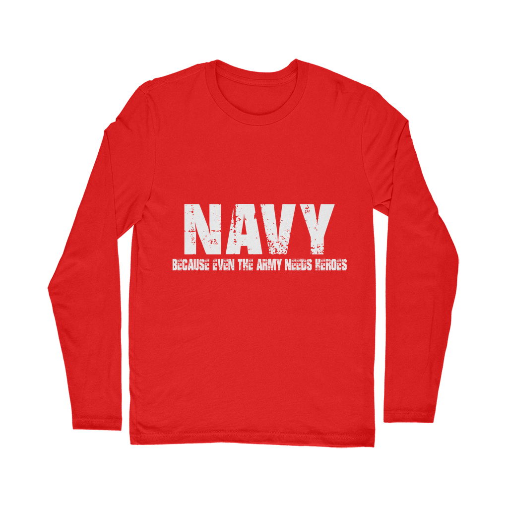 Navy Because Even The Army Needs Heroes Classic Long Sleeve T-Shirt
