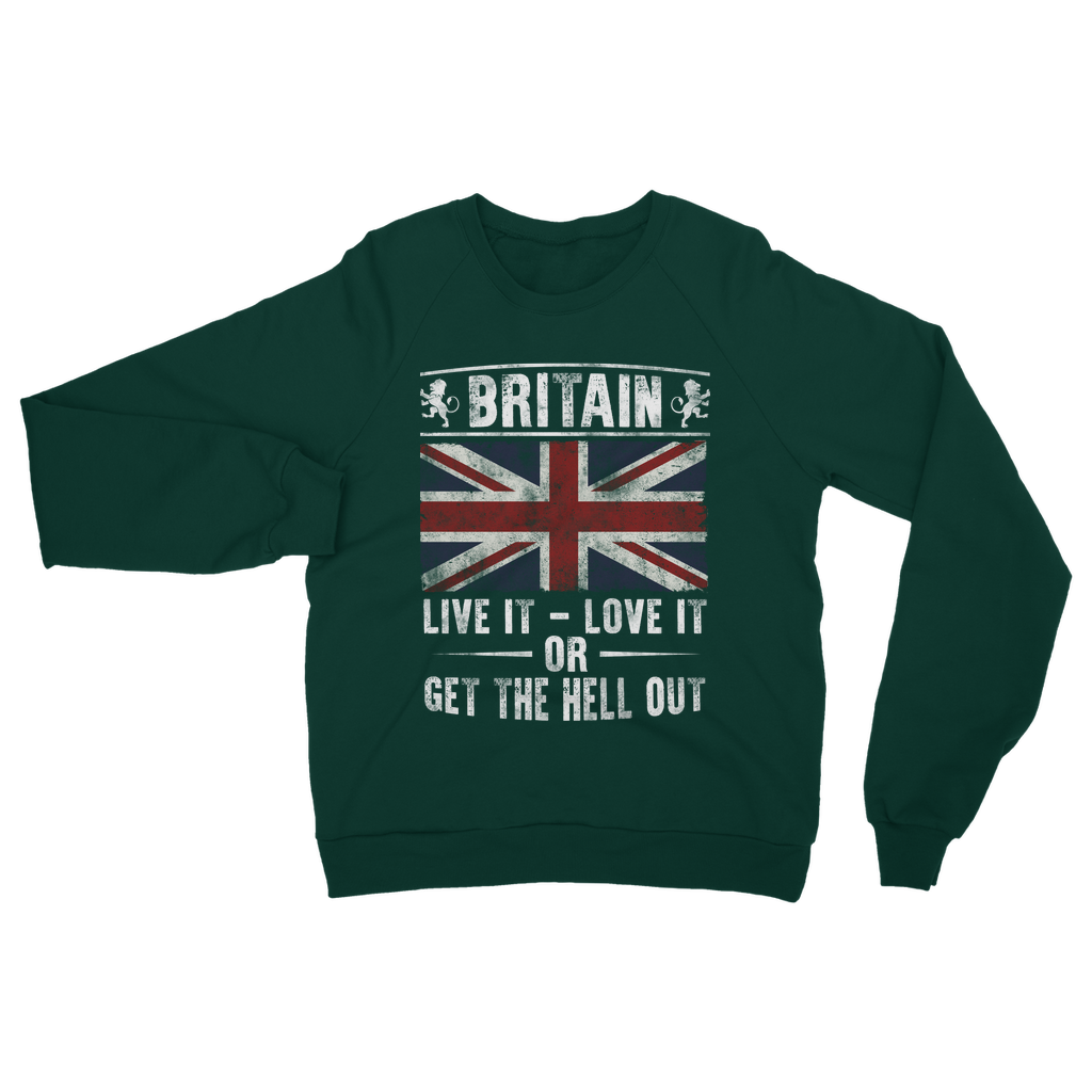 Britain - Live It Love It Or Get The Hell Out Classic Adult Sweatshirt