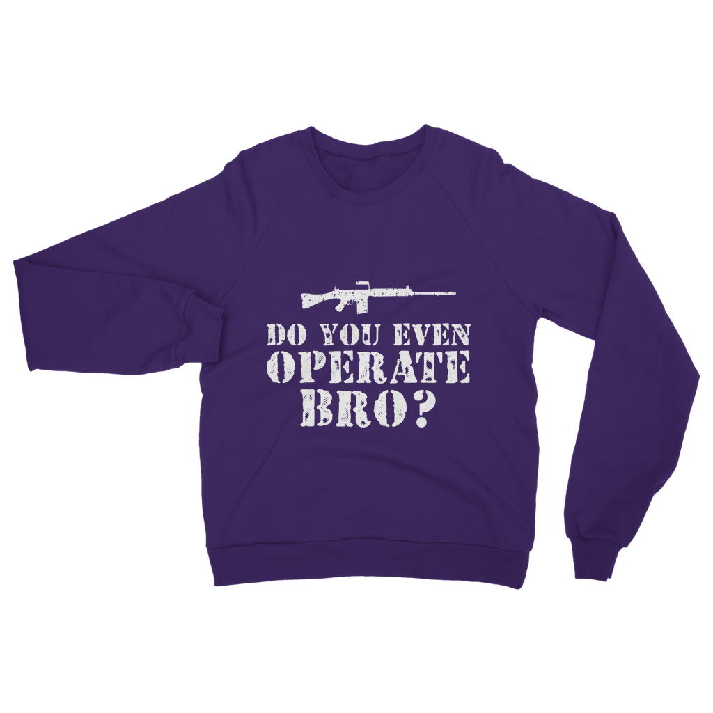 Do You Even Operate Bro? Classic Adult Sweatshirt