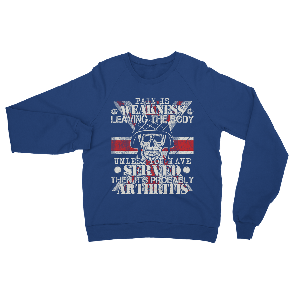 Pain Is Weakness Leaving The Body Unless... Classic Adult Sweatshirt