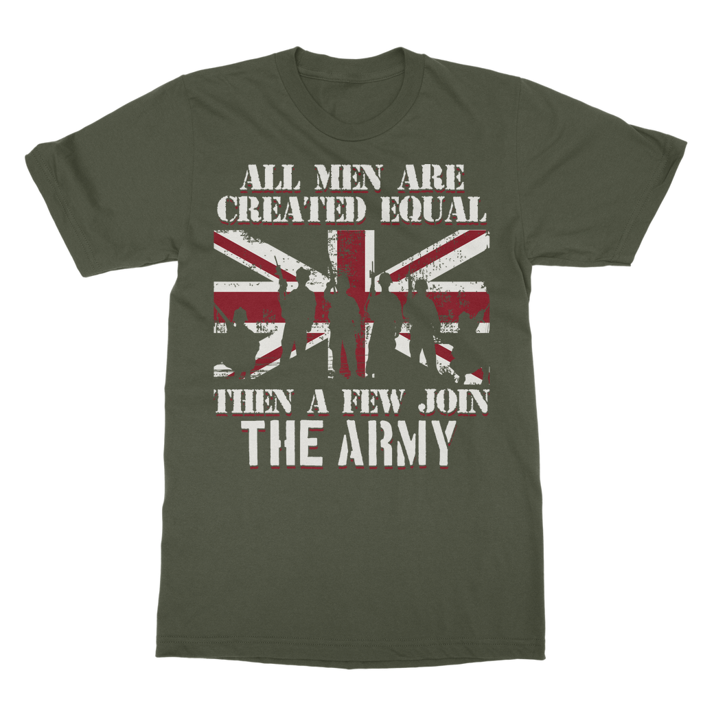All Men Are Created Equal Then A Few Join The Army Classic Adult T-Shirt