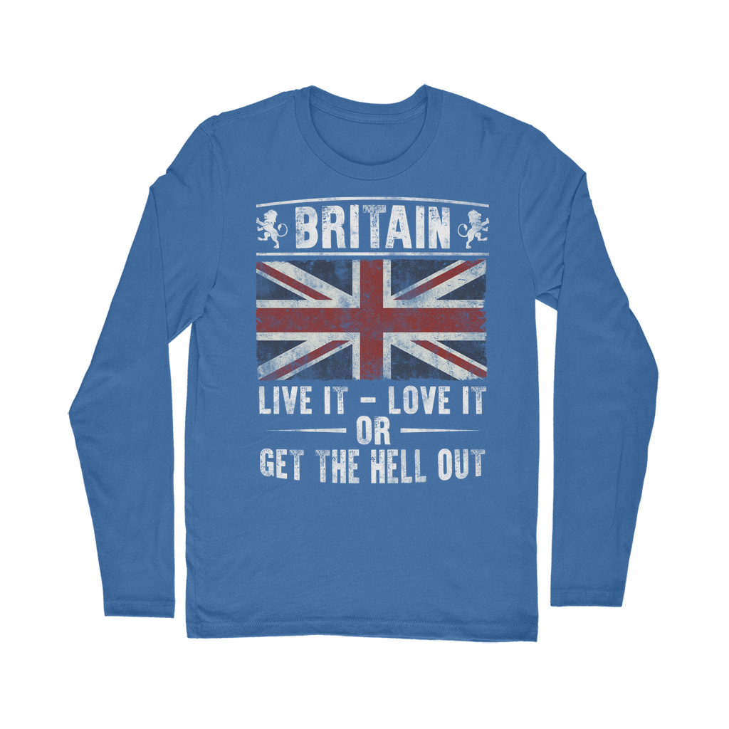 Britain - Live It Love It Or Get The Hell Out Classic Long Sleeve T-Shirt