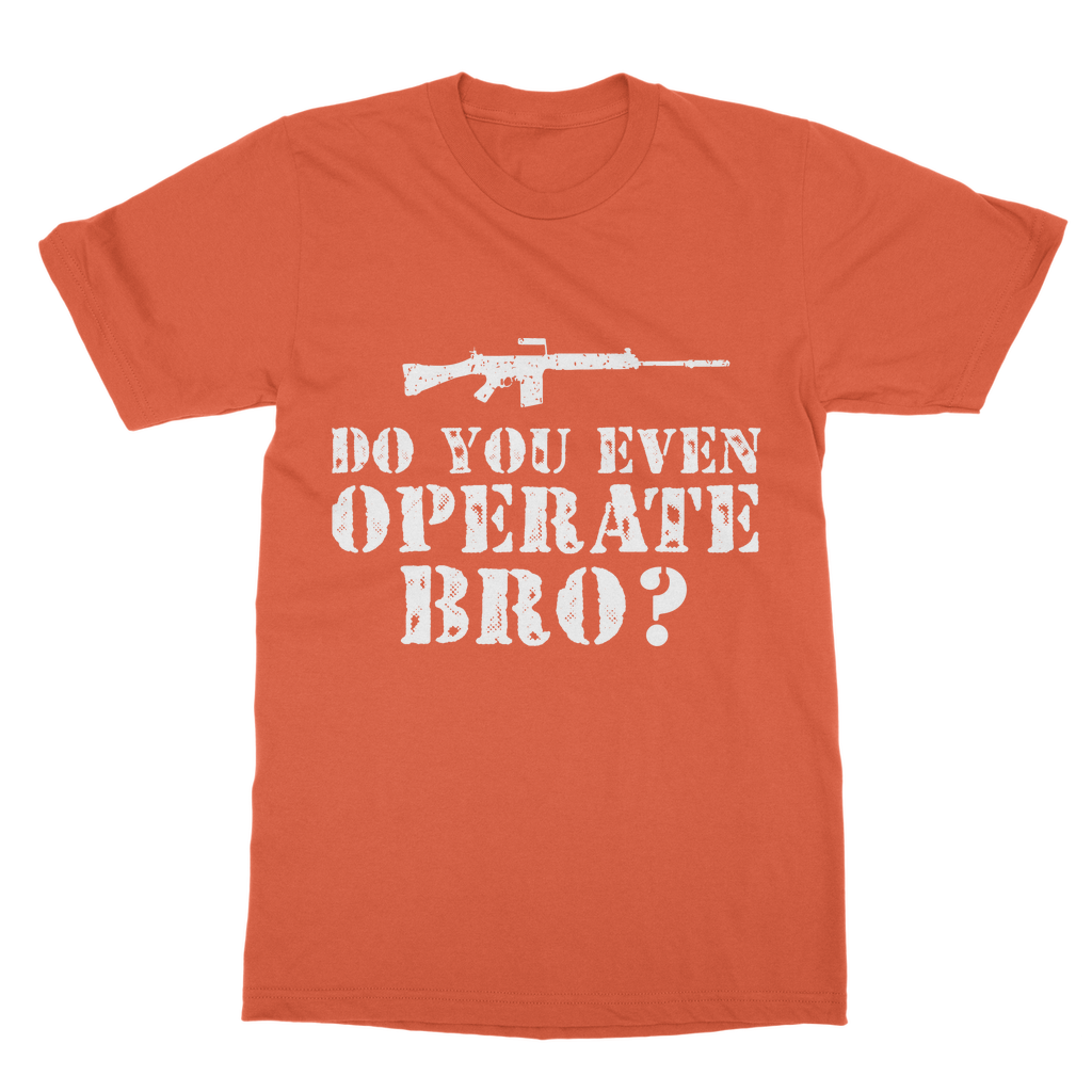 Do You Even Operate Bro? Classic Adult T-Shirt