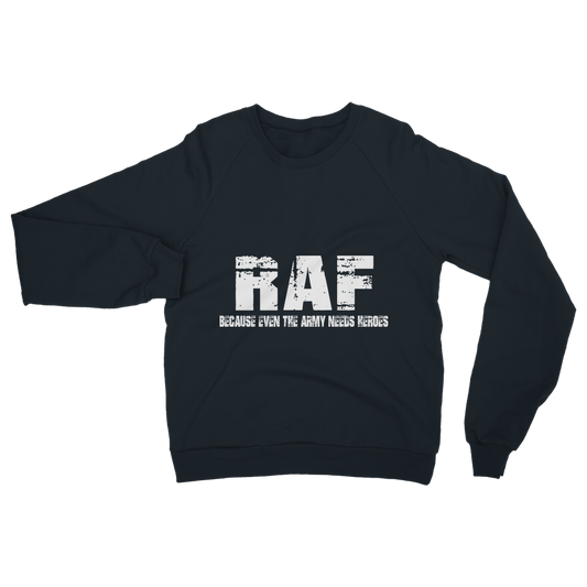 RAF Because Even The Army Needs Heroes Classic Adult Sweatshirt