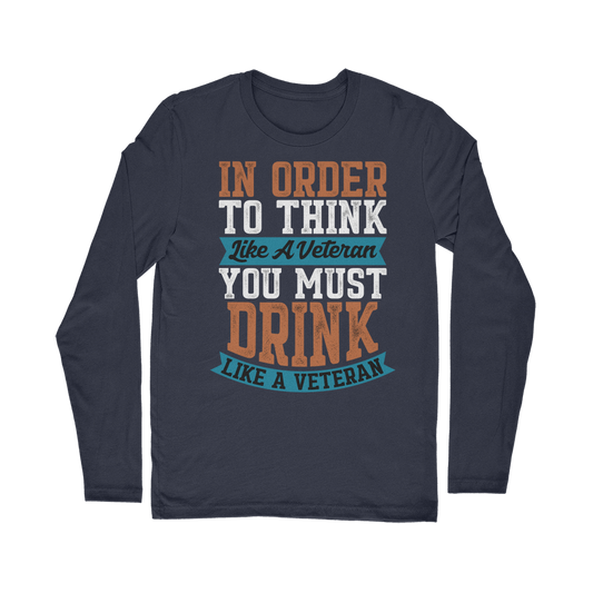 Think Like a Veteran Drink Like a Veteran Classic Long Sleeve T-Shirt