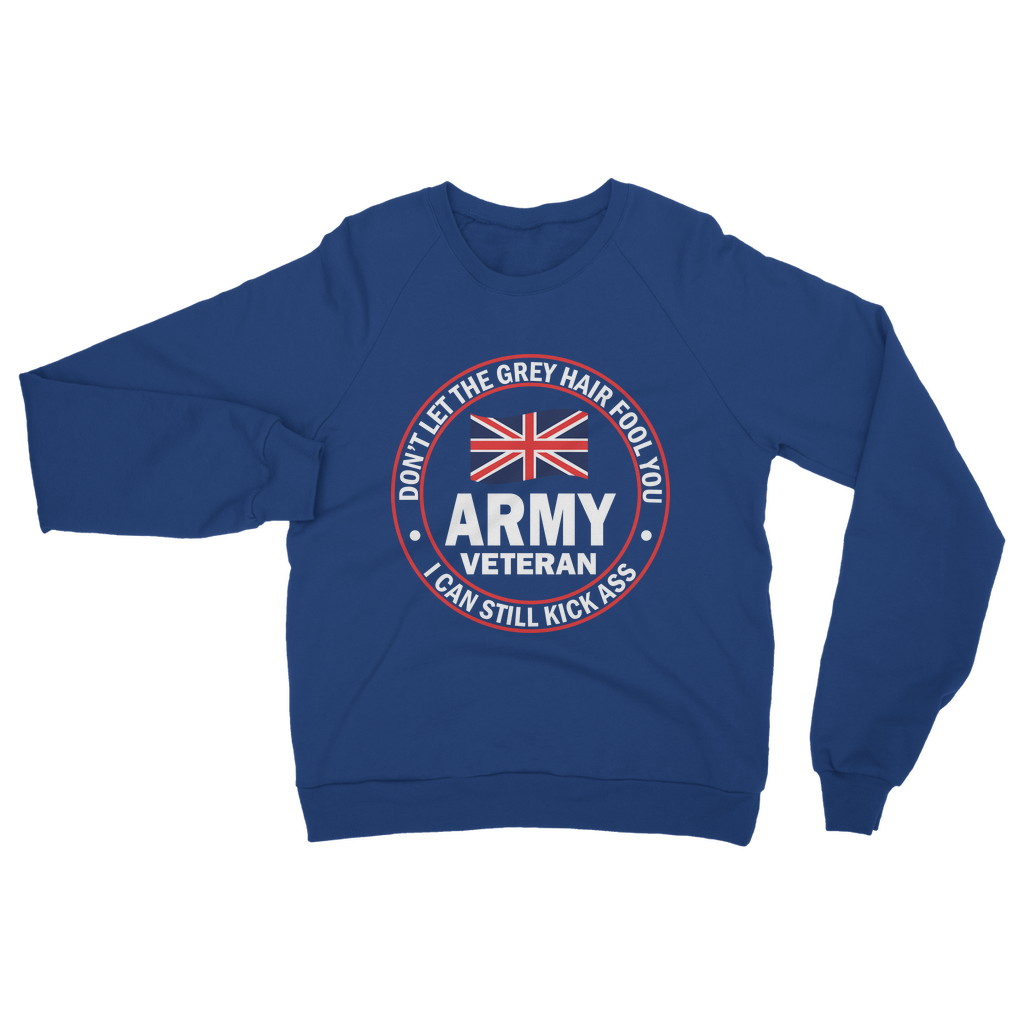 Army Veteran - I Can Still Kick A** Classic Adult Sweatshirt