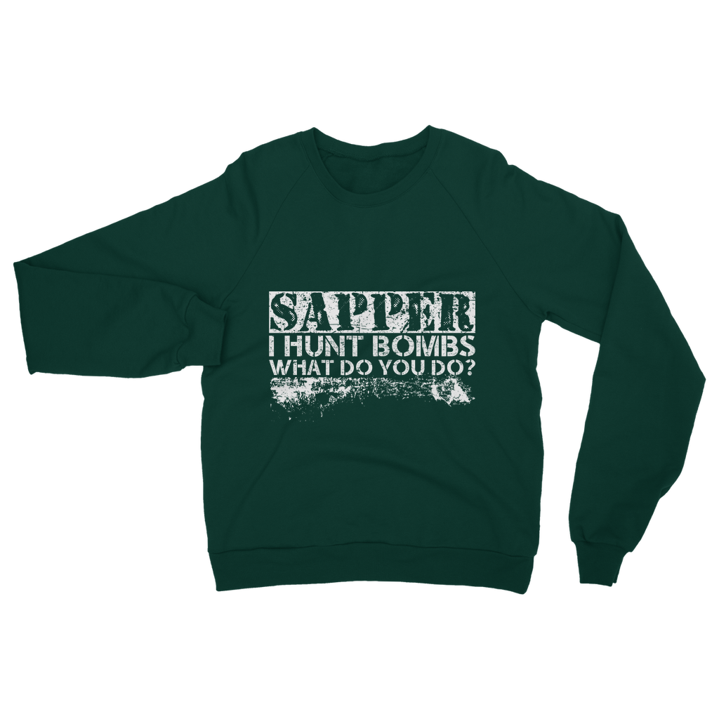 Sapper - I Hunt Bombs What Do You Do? Classic Adult Sweatshirt