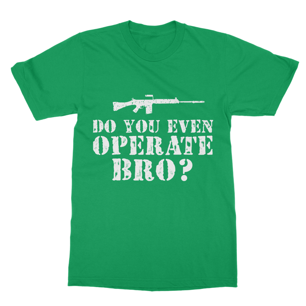 Do You Even Operate Bro? Classic Adult T-Shirt