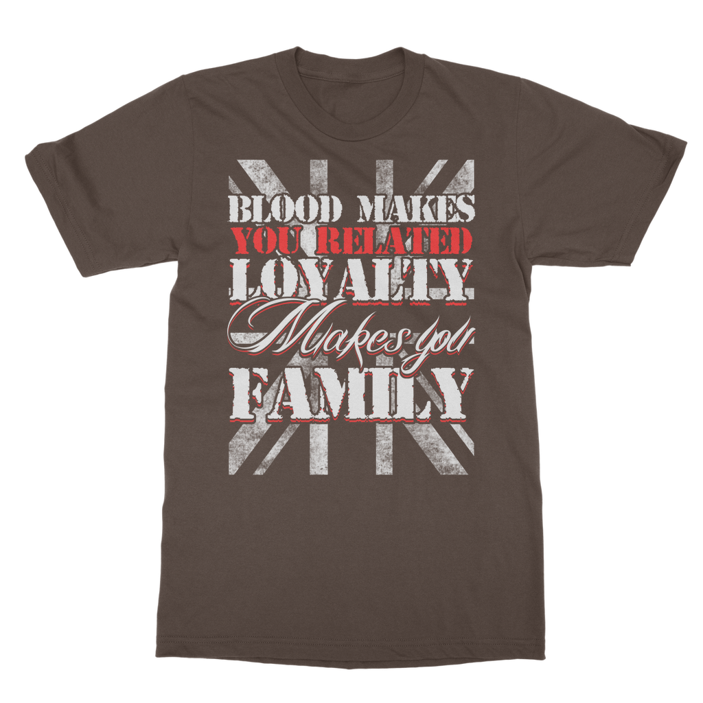 Blood Makes You Related Loyalty Makes You Family Classic Adult T-Shirt