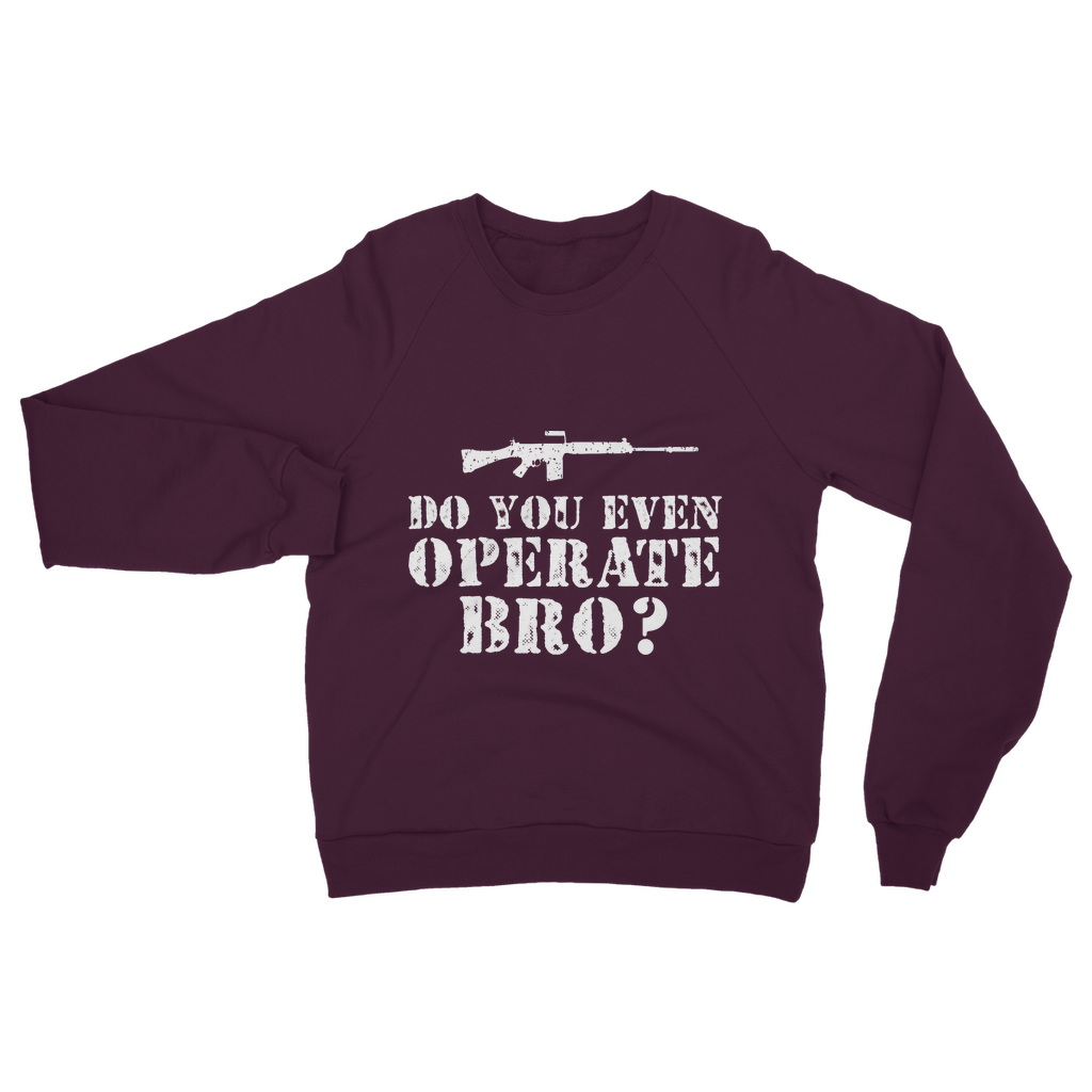 Do You Even Operate Bro? Classic Adult Sweatshirt