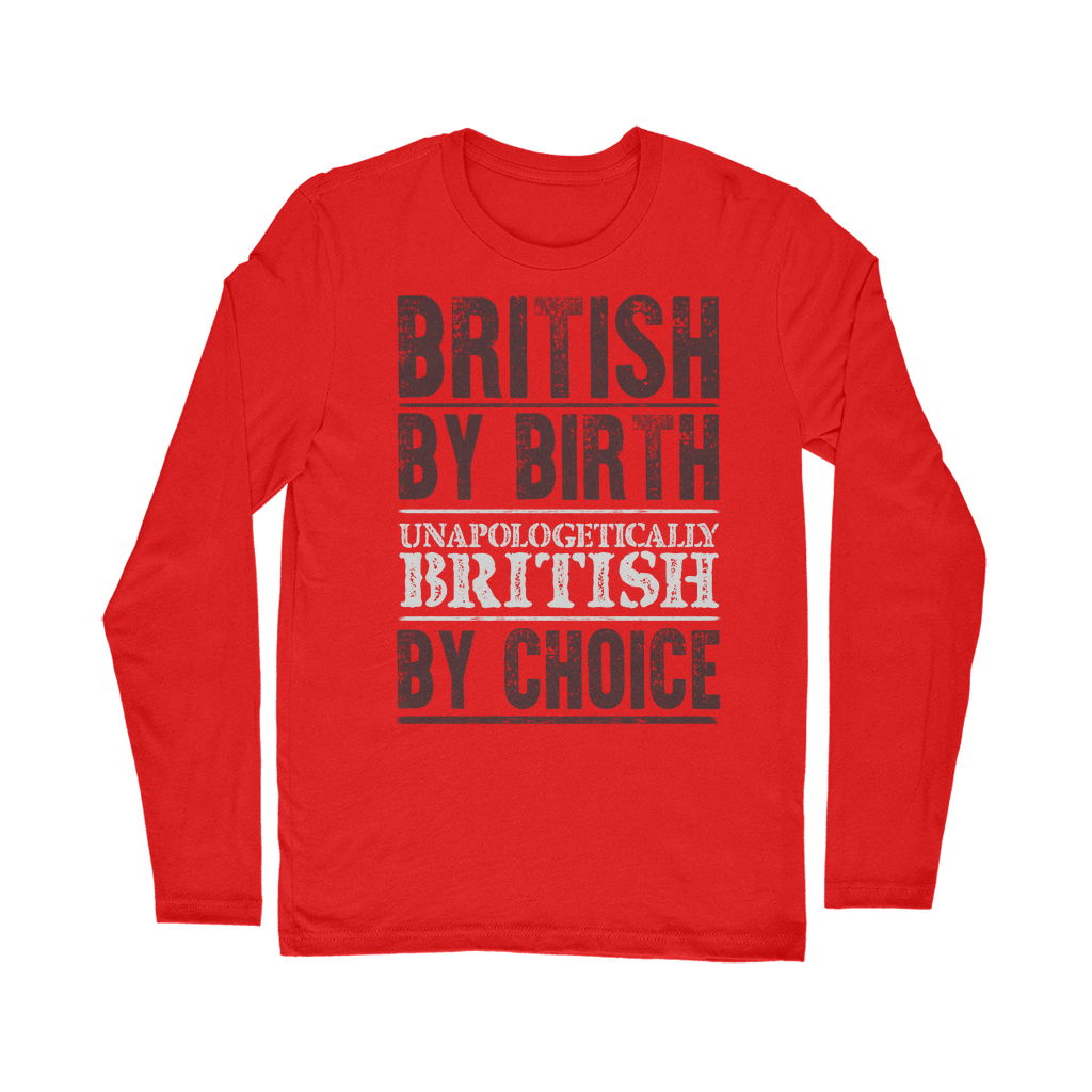 British By Birth Unapologetically British By Choice Classic Long Sleeve T-Shirt