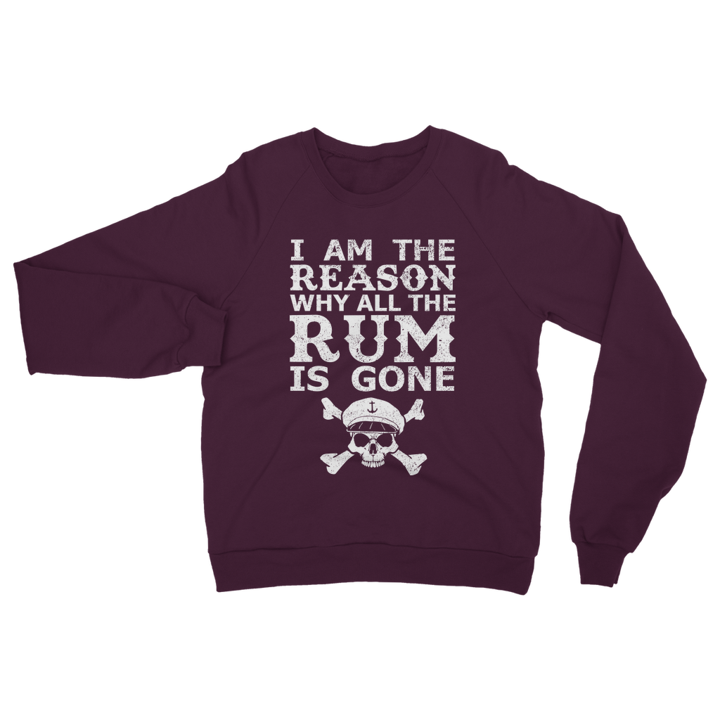 I Am The Reason Why All The Rum Is Gone Classic Adult Sweatshirt