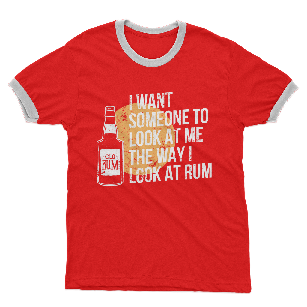 I Want Someone To Look At Me The Way I Look At Rum Adult Ringer T-Shirt