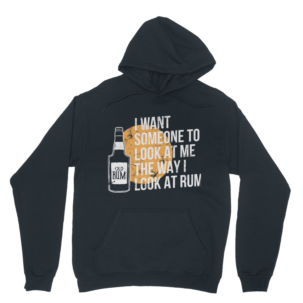 I Want Someone To Look At Me The Way I Look At Rum Classic Adult Hoodie