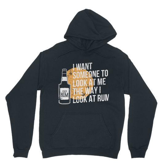 I Want Someone To Look At Me The Way I Look At Rum Classic Adult Hoodie