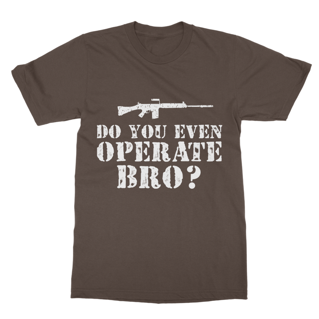Do You Even Operate Bro? Classic Adult T-Shirt