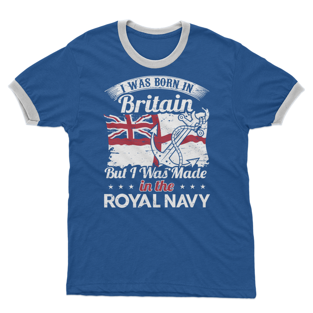I Was Born In Britain But I Was Made In The Royal Navy Adult Ringer T-Shirt