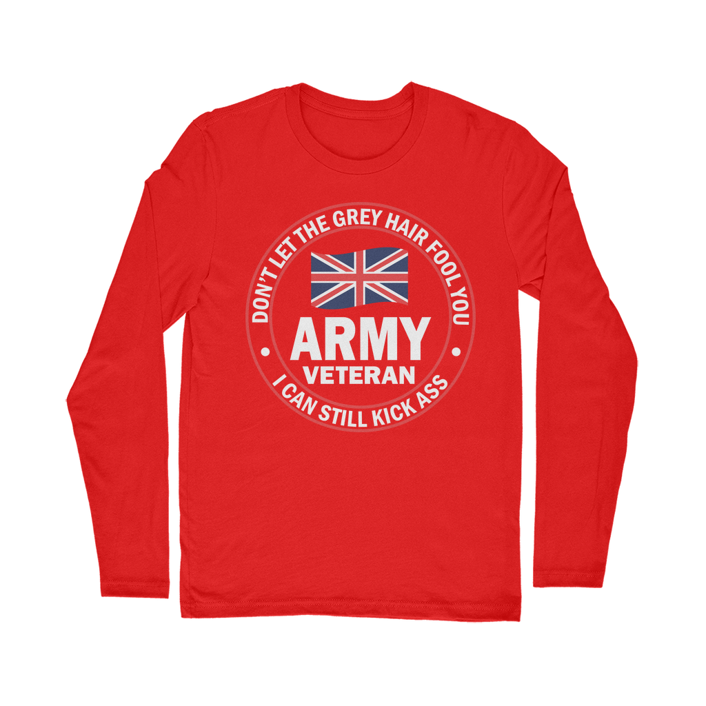 Army Veteran - I Can Still Kick A** Classic Long Sleeve T-Shirt