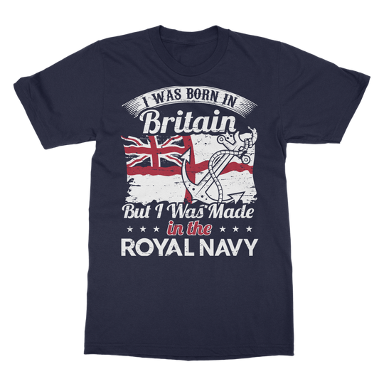 I Was Born In Britain But I Was Made In The Royal Navy Classic Adult T-Shirt