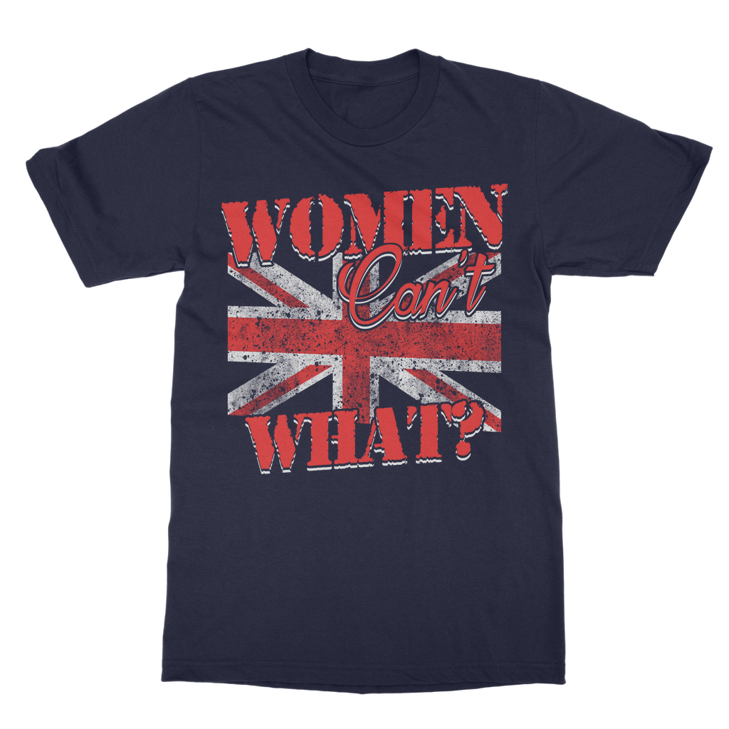 Women Can't What? Classic Adult T-Shirt