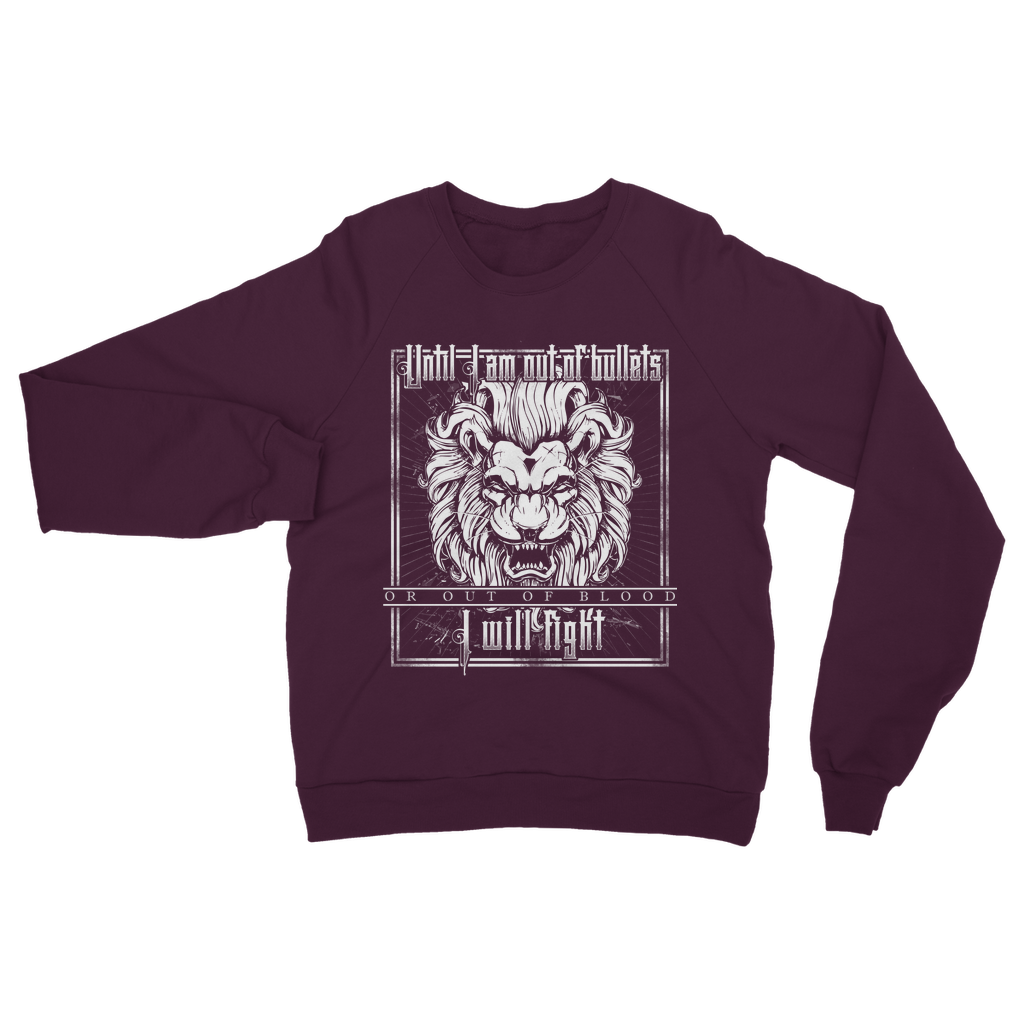Until I Am Out Of Bullets Or Out Of Blood I Will Fight Classic Adult Sweatshirt