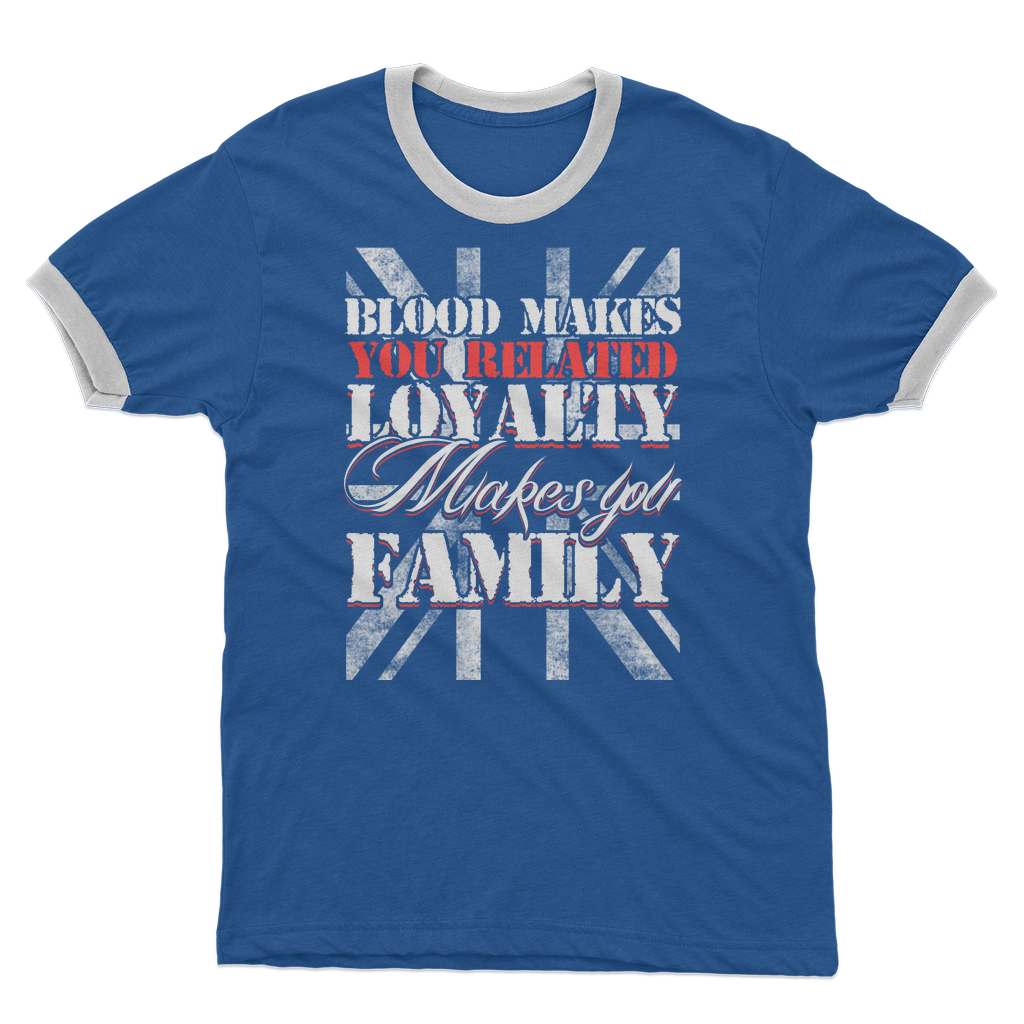 Blood Makes You Related Loyalty Makes You Family Adult Ringer T-Shirt