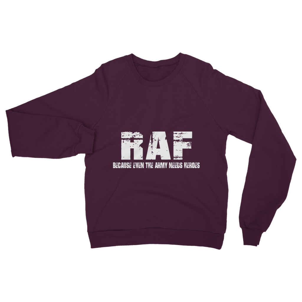 RAF Because Even The Army Needs Heroes Classic Adult Sweatshirt