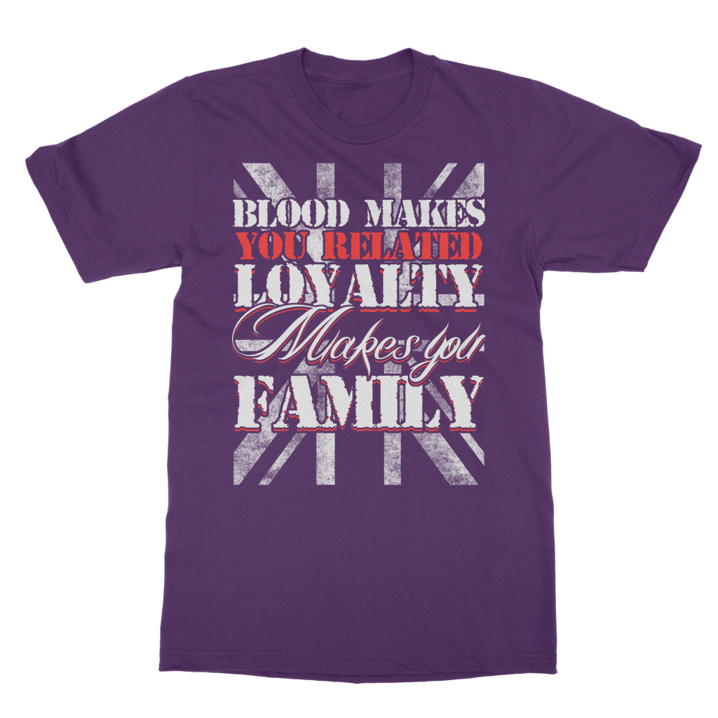 Blood Makes You Related Loyalty Makes You Family Classic Adult T-Shirt