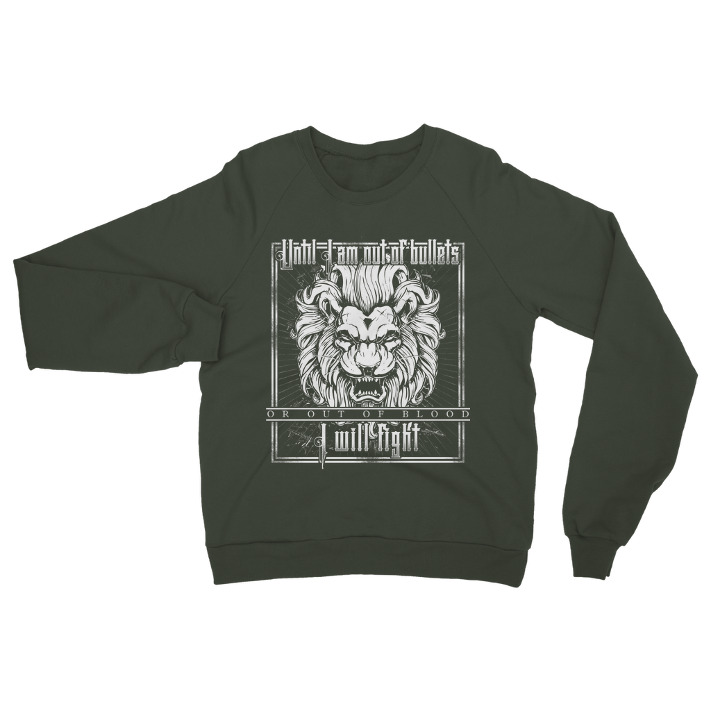 Until I Am Out Of Bullets Or Out Of Blood I Will Fight Classic Adult Sweatshirt
