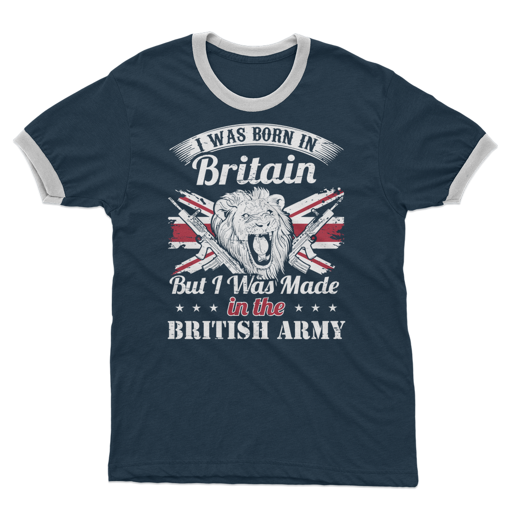 I Was Born In Britain But I Was Made In The British Army Adult Ringer T-Shirt