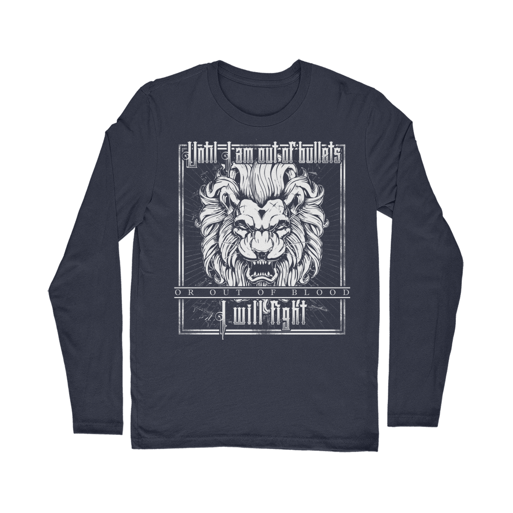 Until I Am Out Of Bullets Or Out Of Blood I Will Fight Classic Long Sleeve T-Shirt