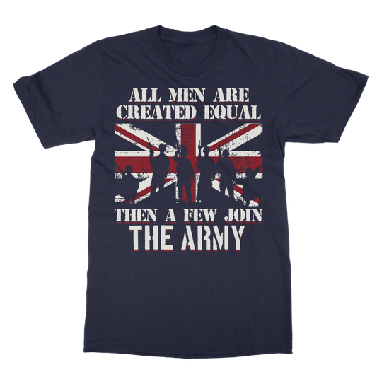 All Men Are Created Equal Then A Few Join The Army Classic Adult T-Shirt