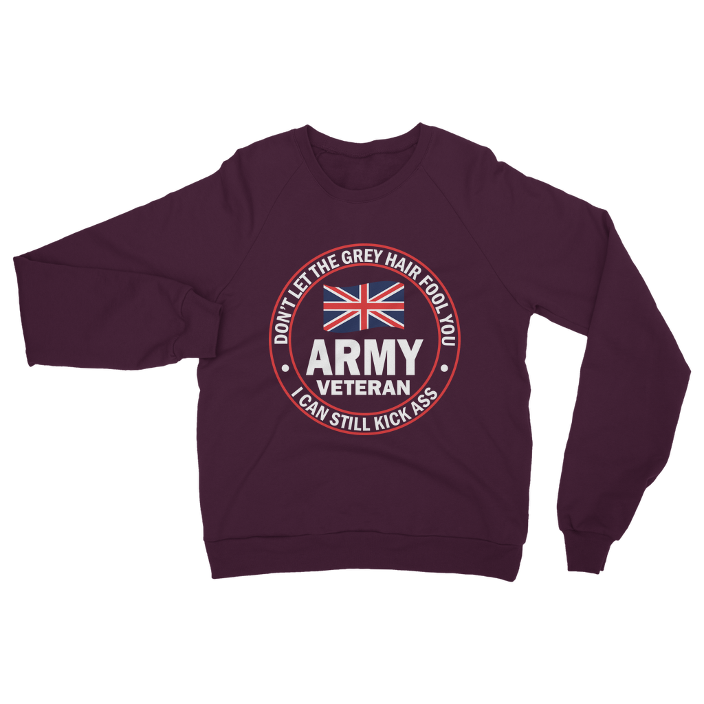 Army Veteran - I Can Still Kick A** Classic Adult Sweatshirt