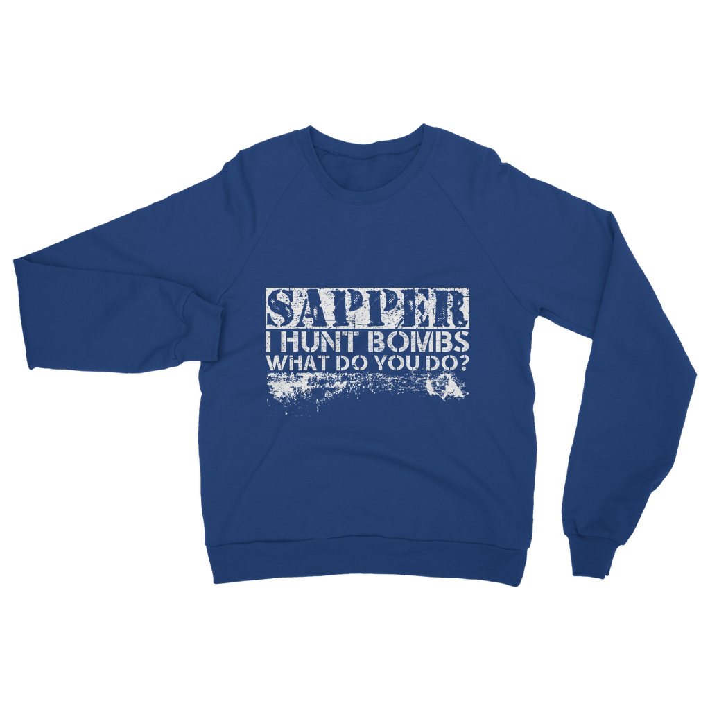 Sapper - I Hunt Bombs What Do You Do? Classic Adult Sweatshirt