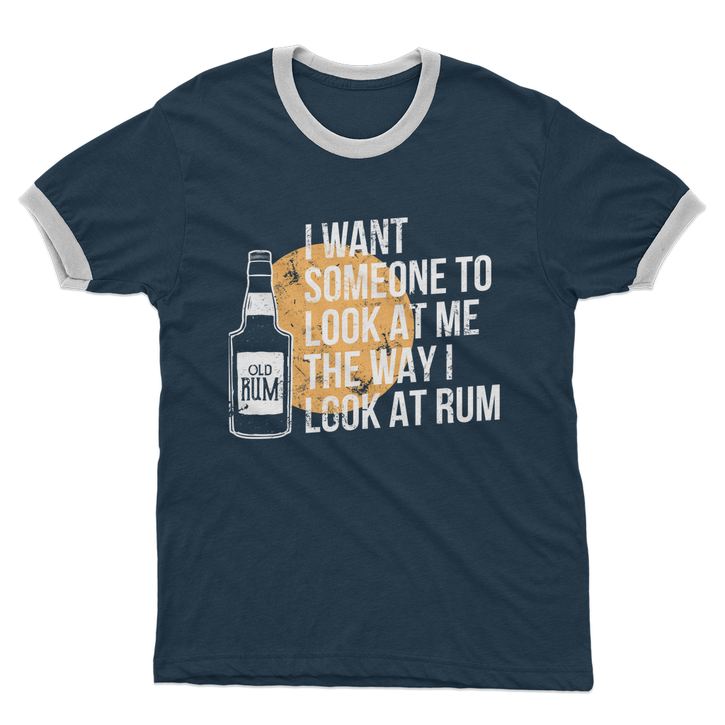 I Want Someone To Look At Me The Way I Look At Rum Adult Ringer T-Shirt