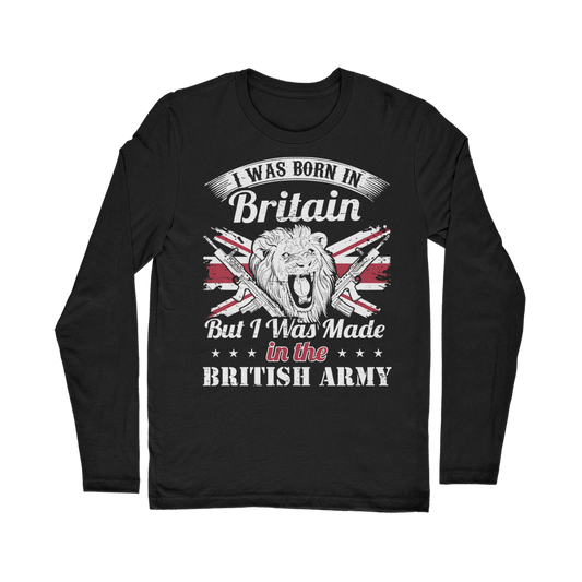I Was Born In Britain But I Was Made In The British Army Classic Long Sleeve T-Shirt