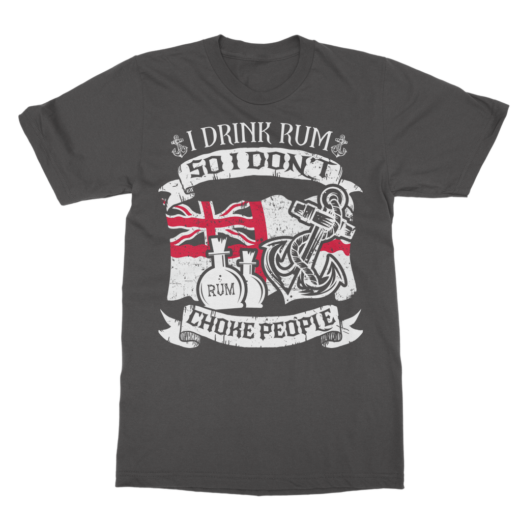 I Drink Rum So I Don't Choke People Classic Adult T-Shirt