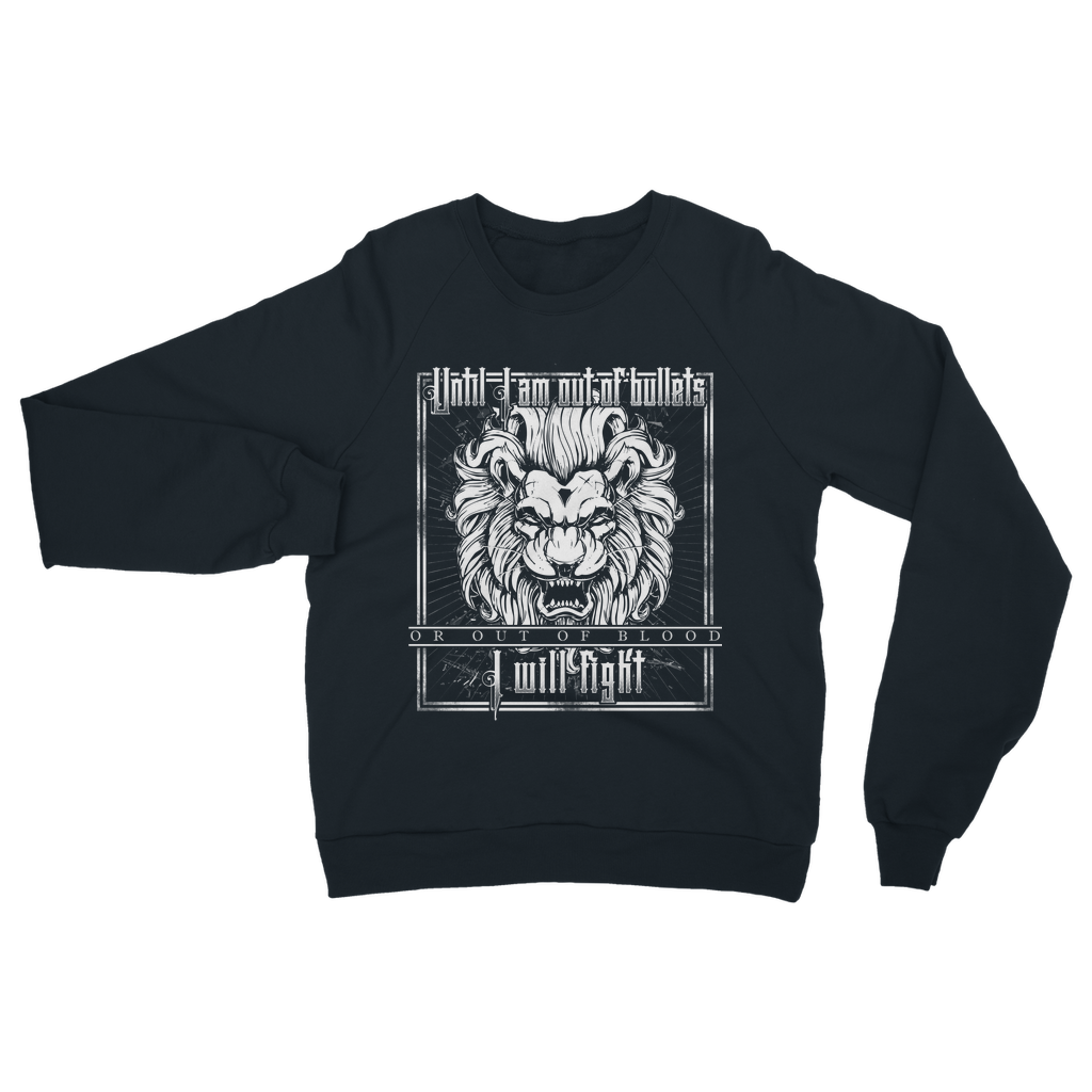 Until I Am Out Of Bullets Or Out Of Blood I Will Fight Classic Adult Sweatshirt
