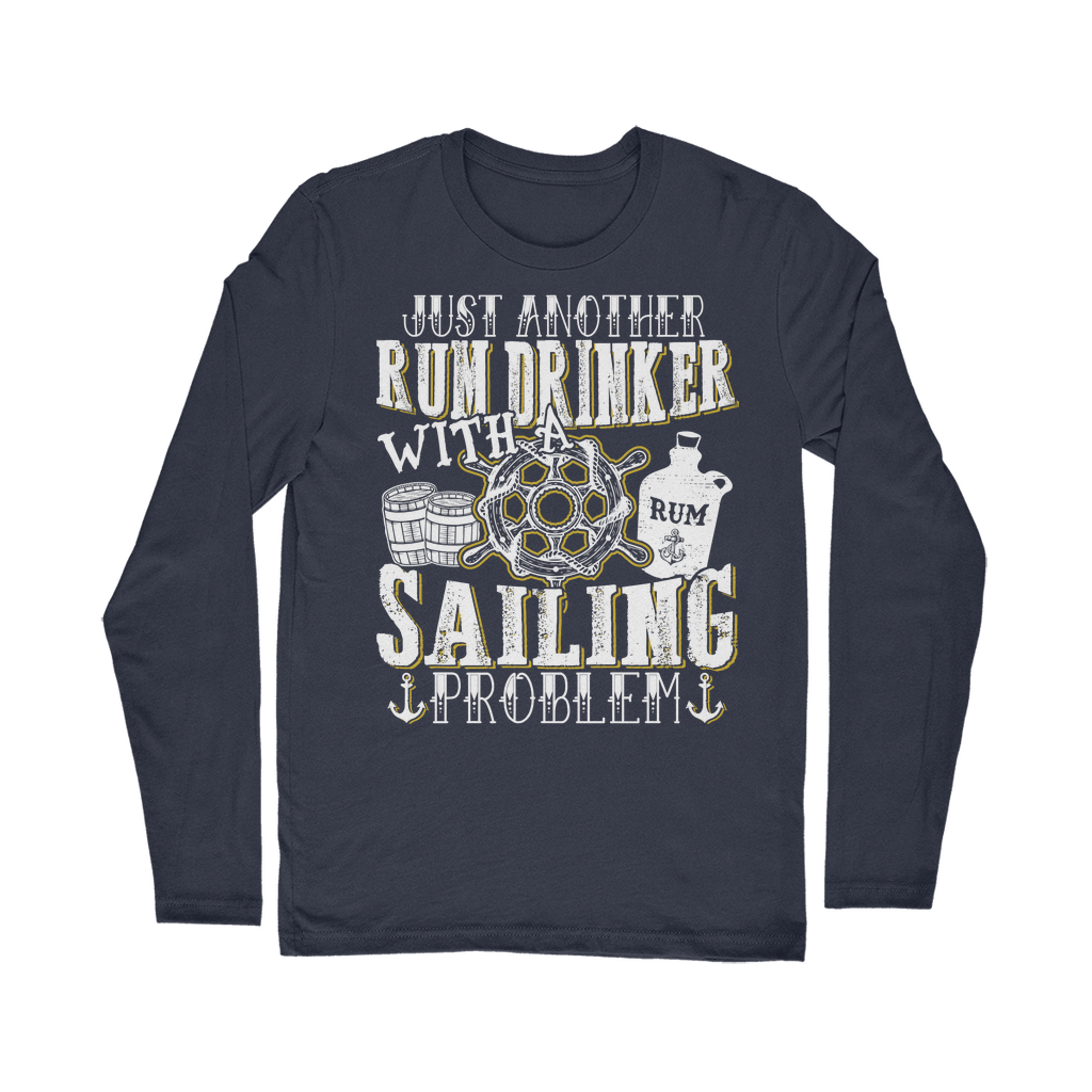 Just Another Rum Drinker With A Sailing Problem Classic Long Sleeve T-Shirt