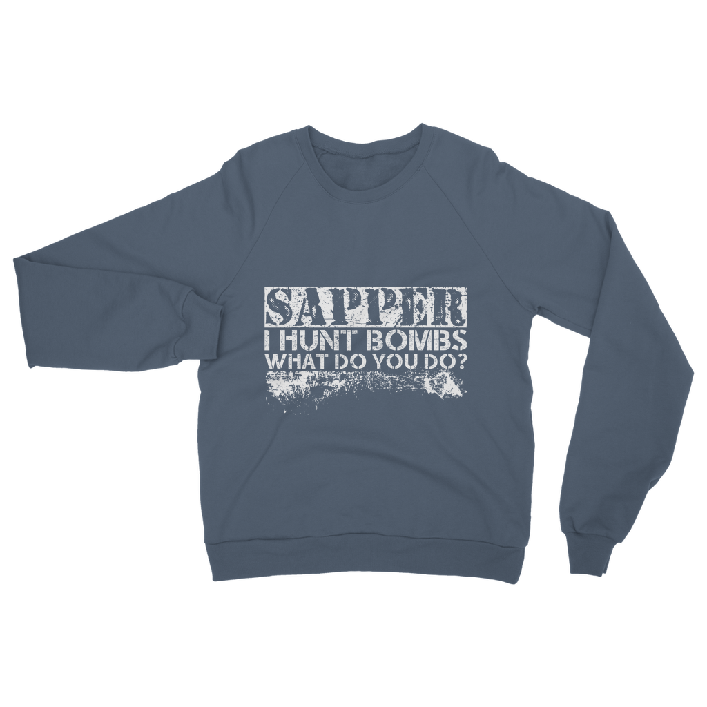 Sapper - I Hunt Bombs What Do You Do? Classic Adult Sweatshirt