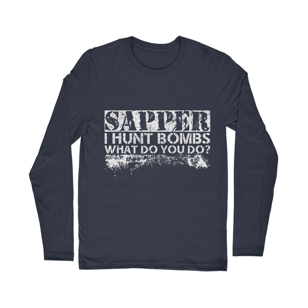 Sapper - I Hunt Bombs What Do You Do? Classic Long Sleeve T-Shirt