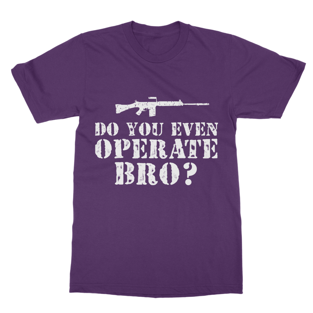 Do You Even Operate Bro? Classic Adult T-Shirt